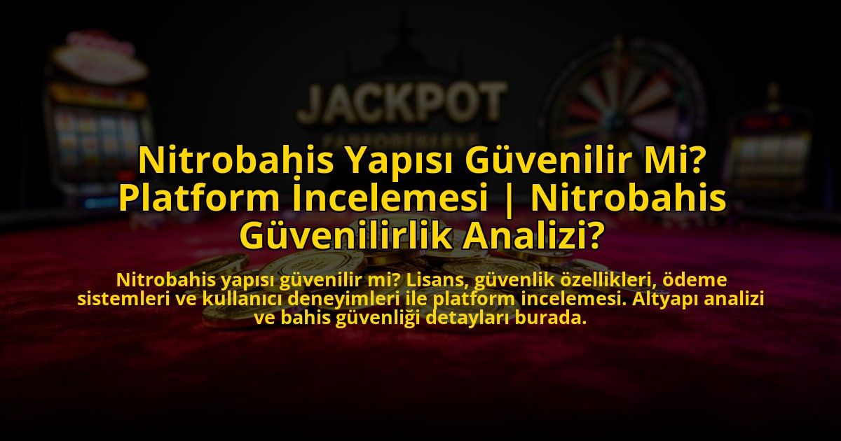 Nitrobahis-Yapisi-Guvenilir-Mi-Platform-Incelemesi-Nitrobahis-Guvenilirlik-Analizi-overlay-1773699124.jpg